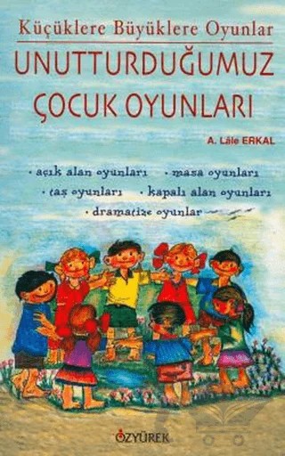 Unutturduğumuz Çocuk Oyunları – A. Lale Erkal – Özyürek Yayınları kitap kapağı