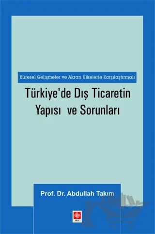 Türkiye'de Dış Ticaretin Yapısı ve Sorunları – Abdullah Takım – Ekin Basım Yayın kitap kapağı