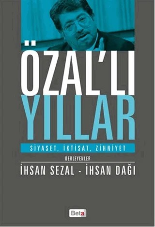 Özal’lı Yıllar – İhsan Dağı, İhsan Sezal – Beta Yayınevi kitap kapağı
