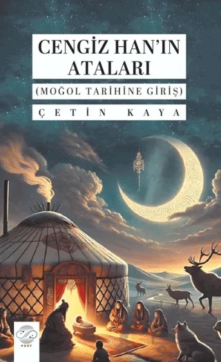 Cengiz Han'ın Ataları (Moğol Tarihine Giriş) – Çetin Kaya – Post Yayınevi kitap kapağı