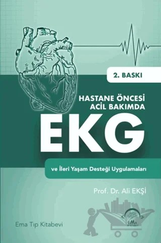 Hastane Öncesi Acil Bakımda EKG ve İleri Yaşam Desteği Uygulamaları – Ali Ekşi – EMA Tıp Kitabevi kitap kapağı