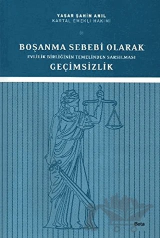 Boşanma Sebebi Olarak Evlilik Birliğinin Temelinden Sarsılması Geçimsizlik – Yaşar Şahin Anıl – Beta Yayınevi kitap kapağı