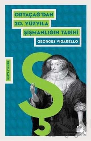 Ortaçağ'dan 20. Yüzyıla Şişmanlığın Tarihi – Georges Vigarello – Doğan Kitap kitap kapağı