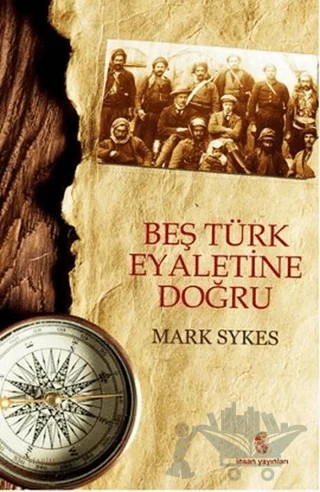 Beş Türk Eyaletine Doğru – Mark Sykes – İnsan Yayınları kitap kapağı