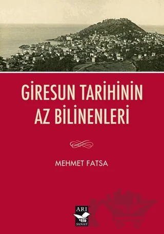 Giresun Tarihinin Az Bilinenleri – Mehmet Fatsa – Arı Sanat Yayınevi kitap kapağı