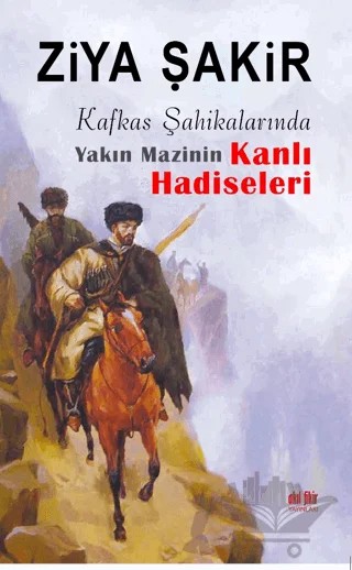Kafkas Şahikalarında Yakın Mazinin Kanlı Hadiseleri – Ziya Şakir – Akıl Fikir Yayınları kitap kapağı