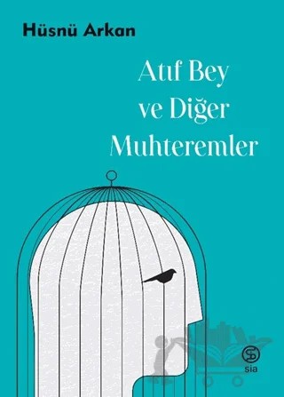 Atıf Bey ve Diğer Muhteremler – Hüsnü Arkan – Sia Kitap kitap kapağı