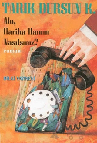 Alo, Harika Hanım Nasılsınız? – Tarık Dursun K. – Bilgi Yayınevi kitap kapağı