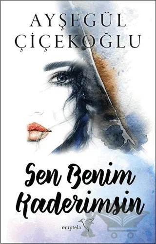 Sen Benim Kaderimsin – Ayşegül Çiçekoğlu – Müptela Yayınları kitap kapağı