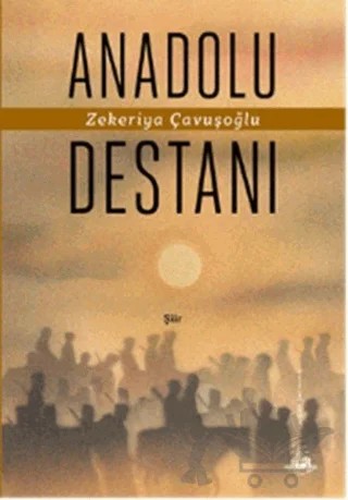Anadolu Destanı – Zekeriya Çavuşoğlu – Yitik Ülke Yayınları kitap kapağı