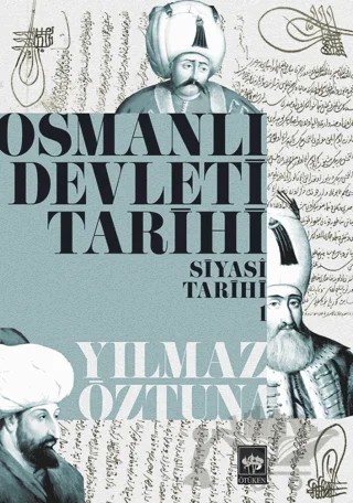 Osmanlı Devleti Tarihi 1: Siyasi Tarihi – Yılmaz Öztuna – Ötüken Neşriyat kitap kapağı