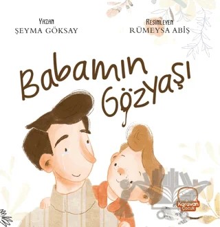 Babamın Gözyaşı – Şeyma Göksay – Karavan Çocuk Yayınları kitap kapağı