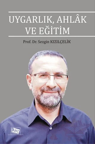 Uygarlık, Ahlak ve Eğitim – Sezgin Kızılçelik – Anı Yayıncılık kitap kapağı