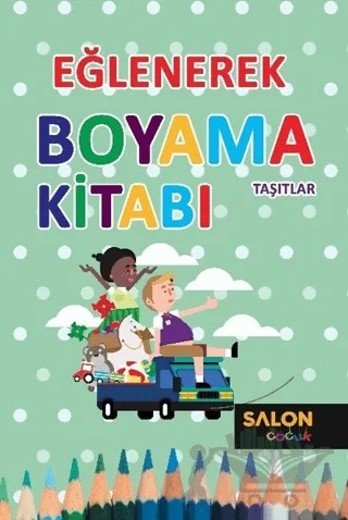 Taşıtlar - Eğlenerek Boyama Kitabı – Kolektif – Salon Yayınları - Çocuk kitap kapağı