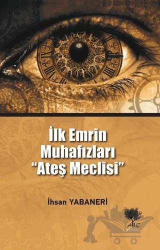 İlk Emrin Muhafızları Ateş Meclisi – İhsan Yabaneri – Alıç Yayınları kitap kapağı