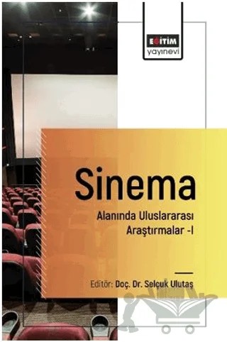 Sinema Alanında Uluslararası Araştırmalar–I – Dilan Tüysüz, Haşim Demirtaş, Gizem Şimşek Kaya, Gülsün Tuncer, Kamer İncedursun, Aysu Uğur Balcı, Emre Ertürk, Bünyamin Coşkun, Recep Altay – Eğitim Yayınevi - Bilimsel Eserler kitap kapağı