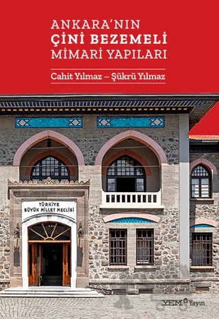 Ankara'nın Çini Bezemeli Mimari Yapıları – Cahit Yılmaz, Şükrü Yılmazer – YEM Yayın kitap kapağı