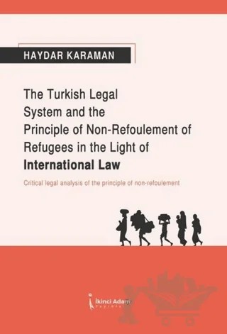 The Turkish Legal System and the Principle of Non-Refoulement of Refugees in the Light of International Law – Haydar Karaman – İkinci Adam Yayınları kitap kapağı
