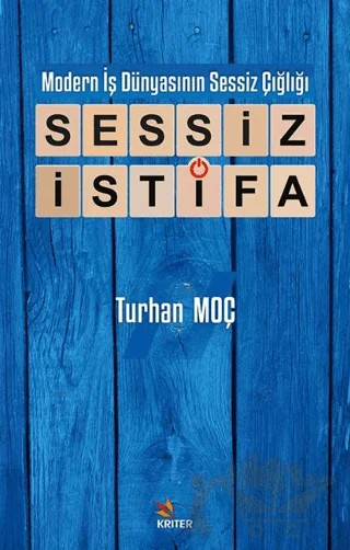 Modern İş Dünyasının Sessiz Çığlığı: Sessiz İstifa – Turhan Moç – Kriter Yayınları kitap kapağı