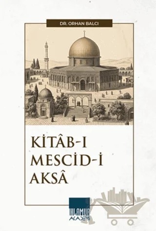 Kitab-ı Mescid-i Aksa – Orhan Balcı – Ihlamur Akademi kitap kapağı