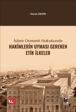 İslam Osmanlı Hukukunda Hakimlerin Uyması Gereken Etik İlkeler – Murat Demir – Adalet Yayınevi kitap kapağı