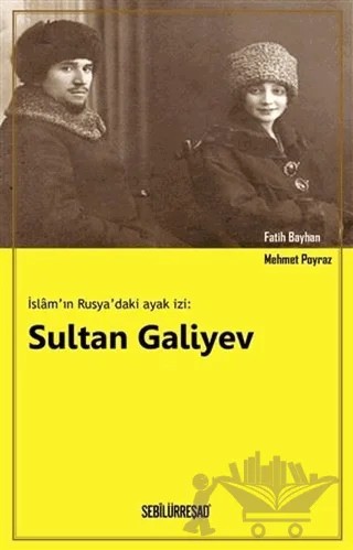 İslam'ın Rusya'daki Ayak İzi: Sultan Galiyev – Fatih Bayhan, Mehmet Poyraz – Sebilürreşad Yayınevi kitap kapağı
