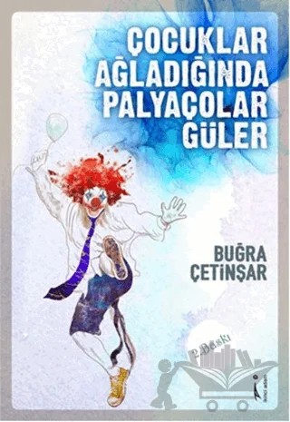 Çocuklar Ağladığında Palyaçolar Güler – Buğra Çetinşar – İkinci Adam Yayınları kitap kapağı