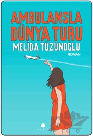 Ambulansla Dünya Turu – Melida Tüzünoğlu – April Yayıncılık kitap kapağı