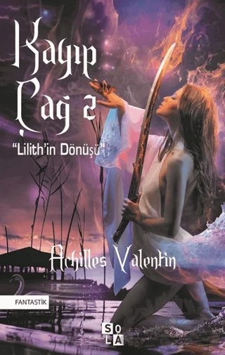 Kayıp Çağ 2-Lilith’in Dönüşü – Achilles Valentin – Sola Unitas kitap kapağı