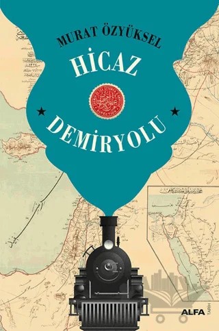 Hicaz Demiryolu – Murat Özyüksel – Alfa Yayınları kitap kapağı