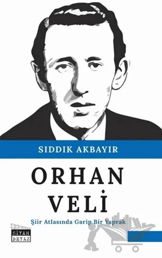 Orhan Veli – Sıddık Akbayır – Siyah Beyaz Yayınları kitap kapağı