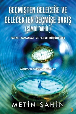 Geçmişten Geleceğe ve Gelecekten Geçmişe Bakış (Şimdi Dahil) – Metin Şahin – Cinius Yayınları kitap kapağı