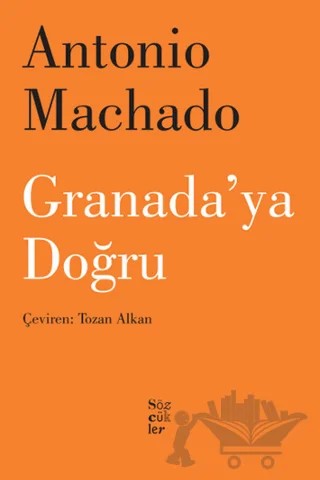 Granada'ya Doğru – Antonio Machado – Sözcükler Yayınları kitap kapağı