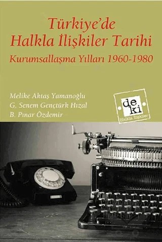 Türkiye'de Halkla İlişkiler Tarihi – Melike Aktaş Yamanoğlu, G. Senem Gençtürk Hızal, B. Pınar Özdemir – De Ki Yayınları kitap kapağı