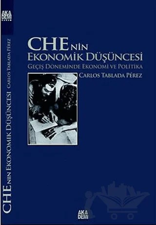 Che’nin Ekonomik Düşüncesi – Carlos Tablada Perez – Akademi Yayın kitap kapağı