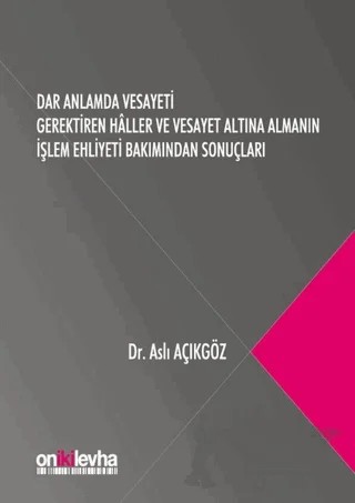 Dar Anlamda Vesayeti Gerektiren Haller ve Vesayet Altına Almanın İşlem Ehliyeti Bakımından Sonuçları – Aslı Açıkgöz – On İki Levha Yayınları kitap kapağı