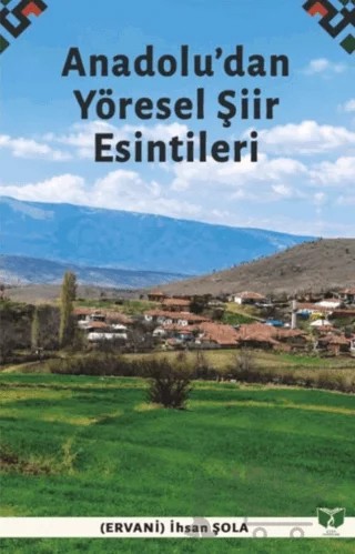 Anadolu’dan Yöresel Şiir Esintileri – İlhan Şola – Ateş Yayınları kitap kapağı