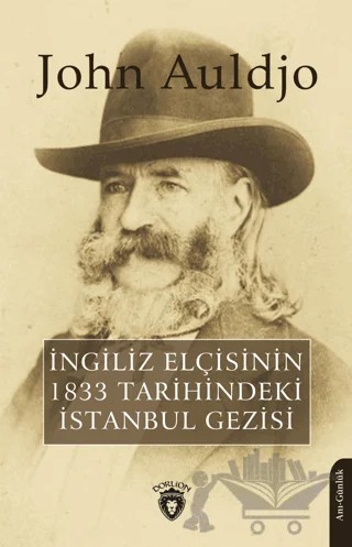 İngiliz Elçisinin 1833 Tarihindeki İstanbul Gezisi – John Auldjo – Dorlion Yayınları kitap kapağı