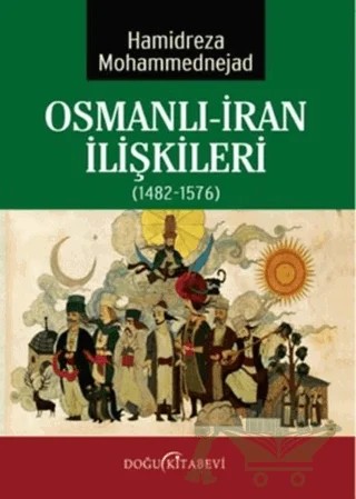 Osmanlı-İran İlişkileri (1482-1576) – Hamidreza Mohammednejad – Doğu Kitabevi kitap kapağı