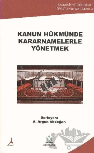 Kanun Hükmünde Kararnamelerle Yönetmek – A. Argun Akdoğan – Alter Yayıncılık kitap kapağı
