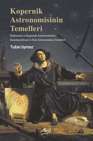 Kopernik Astronomisinin Temelleri – Tuba Uymaz – Aktif Yayınevi kitap kapağı