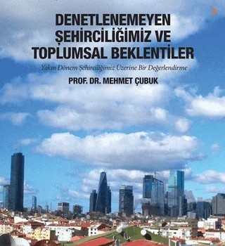 Denetlenemeyen Şehirciliğimiz ve Toplumsal Beklentiler – Mehmet Çubuk – Cinius Yayınları kitap kapağı