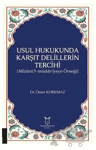 Usul Hukukunda Karşıt Delillerin Tercihi – Ömer Korkmaz – Akademisyen Kitabevi kitap kapağı