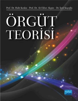 Örgüt Teorisi – Halit Keskin, Ali Ekber Akgün, İpek Koçoğlu – Nobel Akademik Yayıncılık kitap kapağı