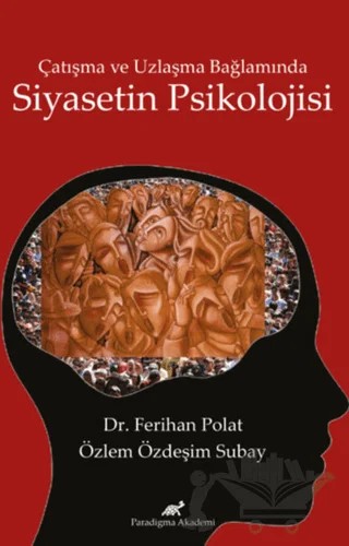 Çatışma ve Uzlaşma Bağlamında Siyasetin Psikolojisi – Ferihan Polat, Özlem Özdeşim Subay – Paradigma Akademi Yayınları kitap kapağı