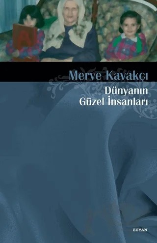 Dünyanın Güzel İnsanları – Merve Kavakçı – Beyan Yayınları kitap kapağı
