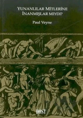 Yunanlılar Mitlerine İnanmışlar mıydı? – Paul Veyne – Dost Kitabevi Yayınları kitap kapağı
