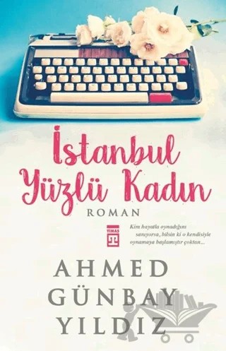 İstanbul Yüzlü Kadın – Ahmed Günbay Yıldız – Timaş Yayınları kitap kapağı