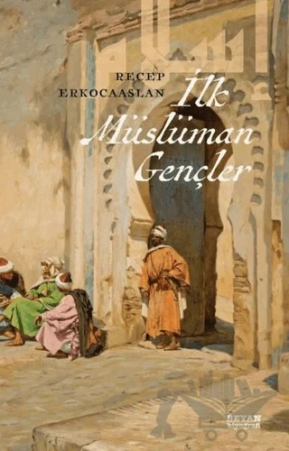 İlk Müslüman Gençler – Recep Erkocaaslan – Beyan Yayınları kitap kapağı
