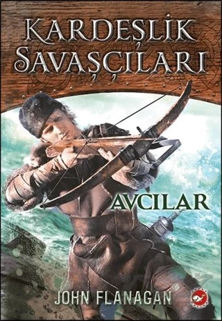 Kardeşlik Savaşçıları 3 - Avcılar – John Flanagan – Beyaz Balina Yayınları kitap kapağı